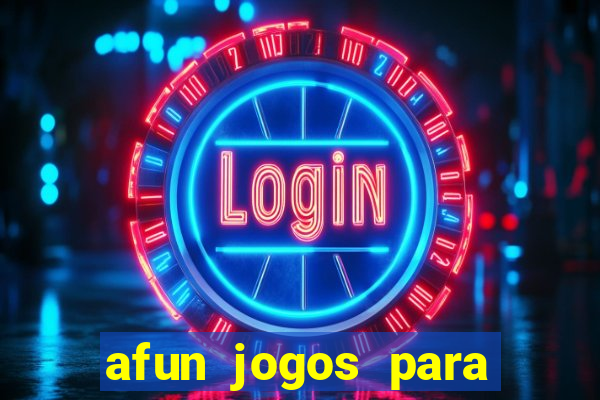 afun jogos para ganhar dinheiro